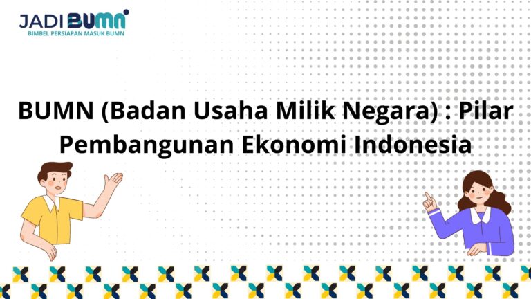 BUMN (Badan Usaha Milik Negara) : Pilar Pembangunan Ekonomi Indonesia