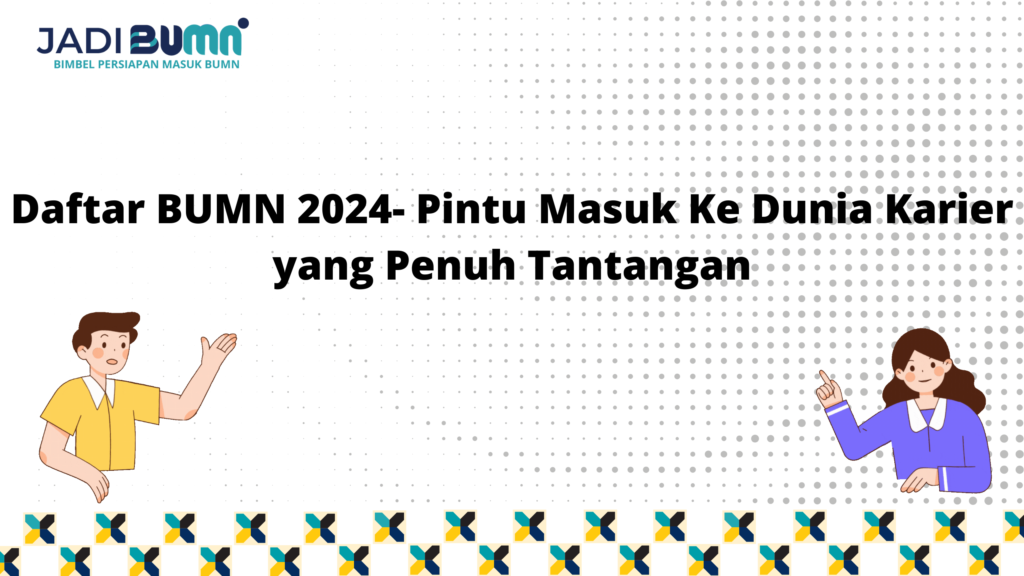 Daftar BUMN 2024- Pintu Masuk Ke Dunia Karier Yang Penuh...