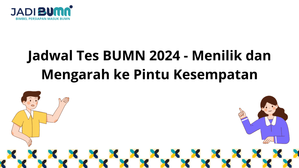 Jadwal Tes BUMN 2024 - Menilik Dan Mengarah Ke Pintu...