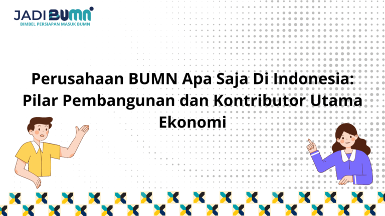 Perusahaan BUMN Apa Saja Di Indonesia: Pilar Pembangunan dan Kontributor Utama Ekonomi