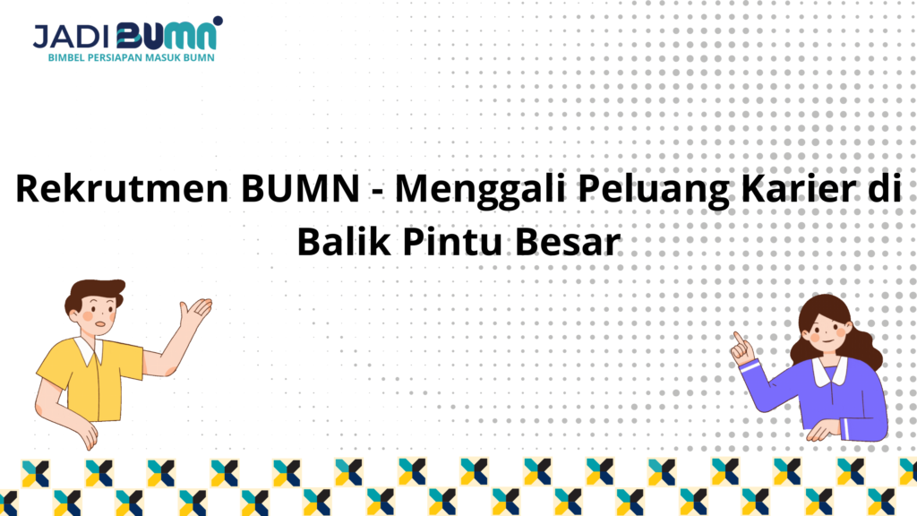 Rekrutmen BUMN - Menggali Peluang Karier Di Balik Pintu Besar