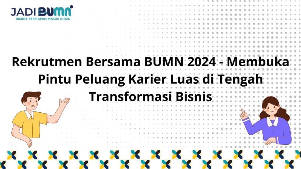 Rekrutmen Bersama BUMN 2024 Membuka Pintu Peluang Karier..