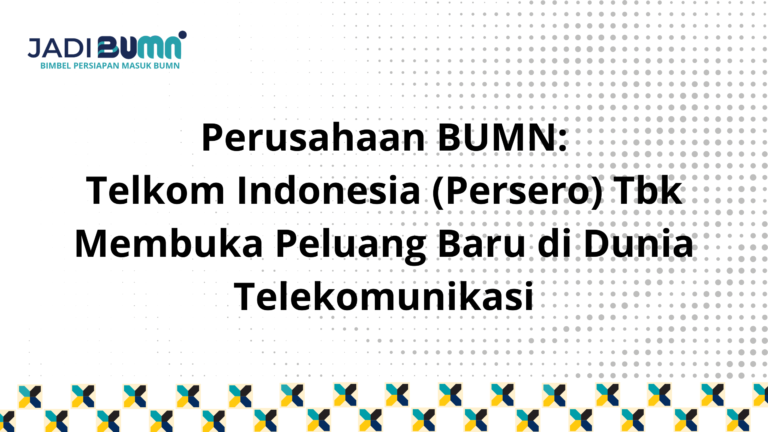 Perusahaan BUMN: Telkom Indonesia (Persero) Tbk Membuka Peluang Baru di Dunia Telekomunikasi