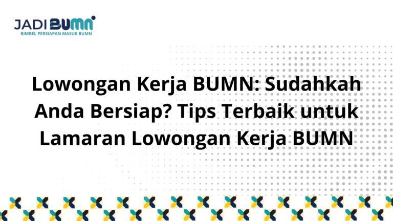 Tips Terbaik Lowongan Kerja BUMN