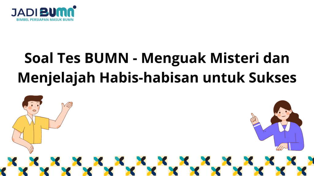 Soal Tes BUMN - Menguak Misteri Dan Menjelajah Habis-habisan...