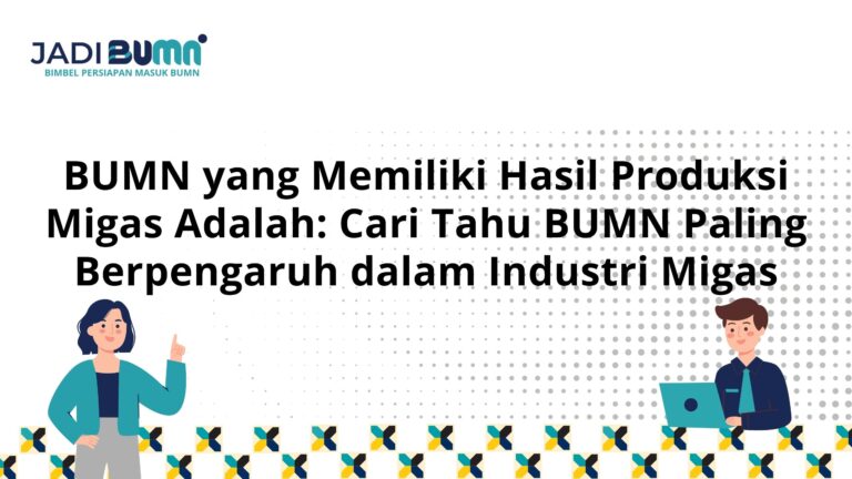 BUMN yang Memiliki Hasil Produksi Migas Adalah