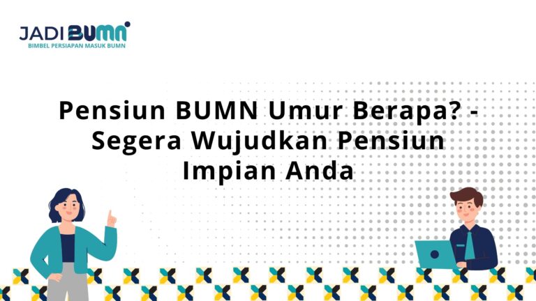 Pensiun BUMN Umur Berapa?