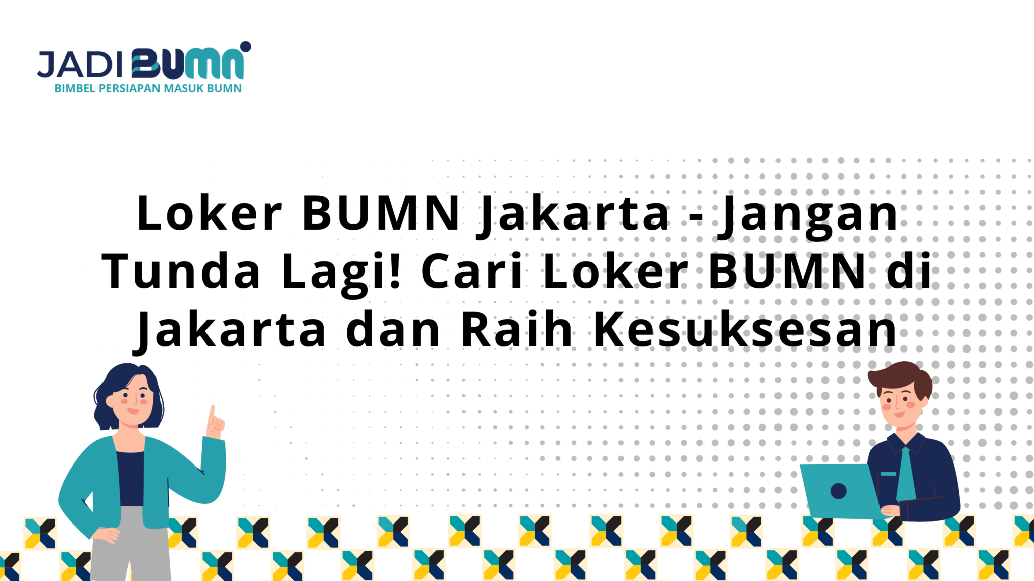 Loker BUMN Jakarta - Jangan Tunda Lagi! Cari Loker BUMN di