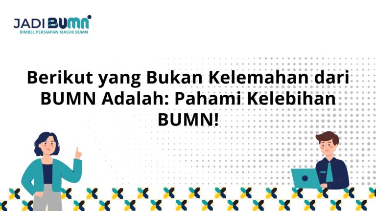 Berikut yang Bukan Kelemahan dari BUMN