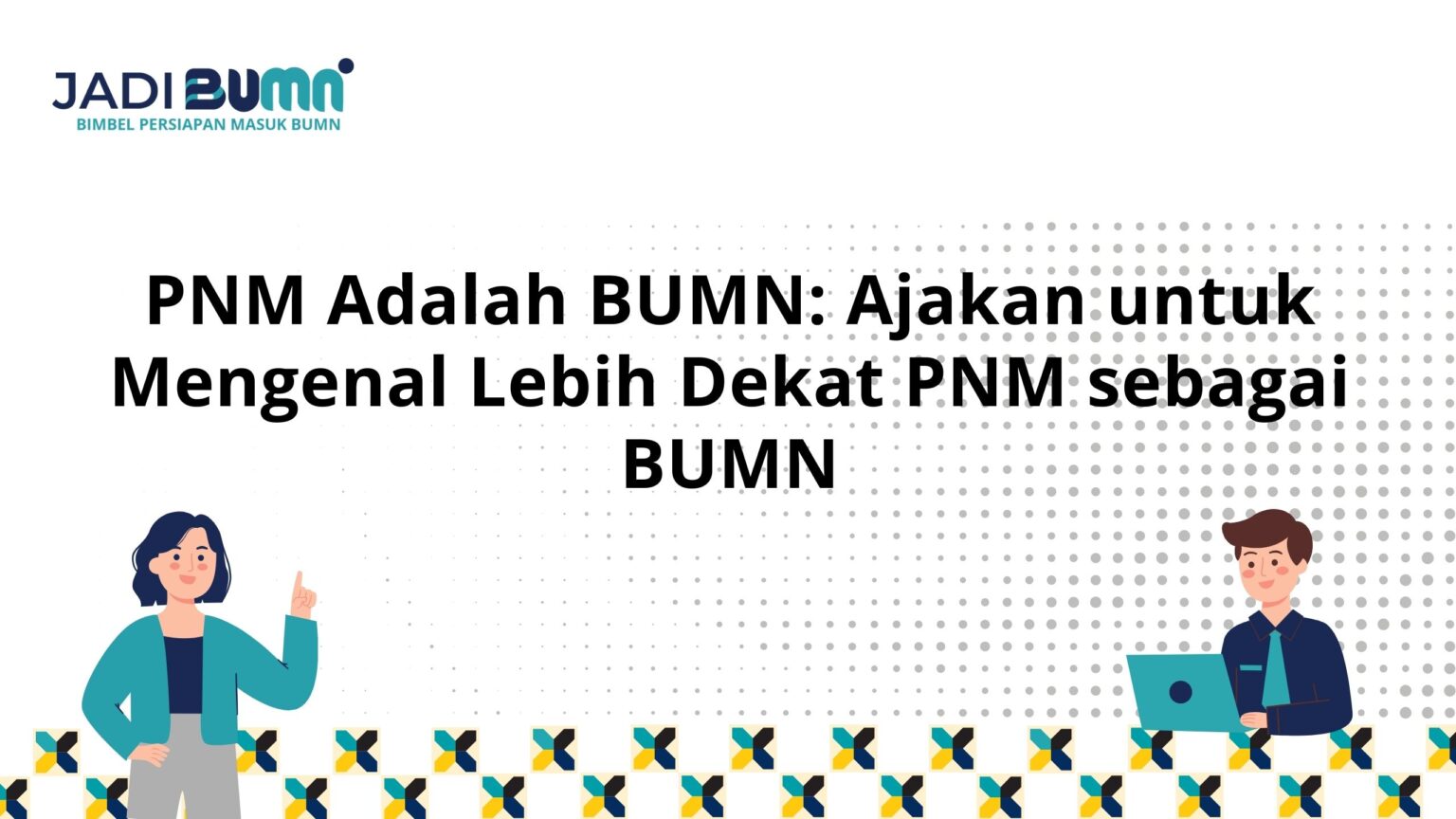 PNM Adalah BUMN: Ajakan untuk Mengenal Lebih Dekat PNM