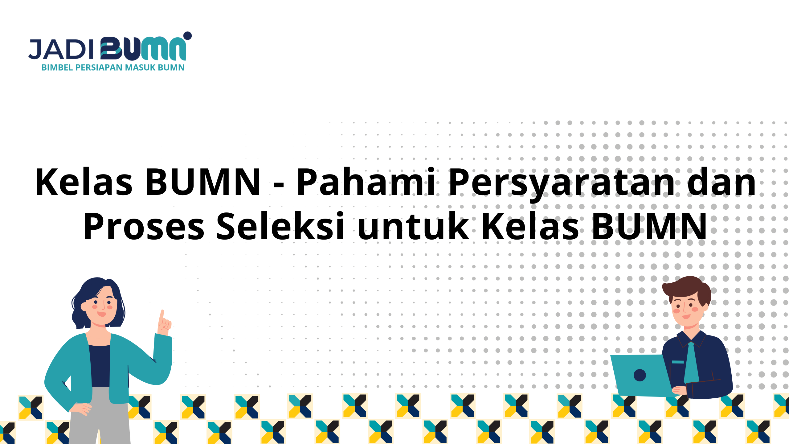 Kelas Bumn Pahami Persyaratan Dan Proses Seleksi Untuk