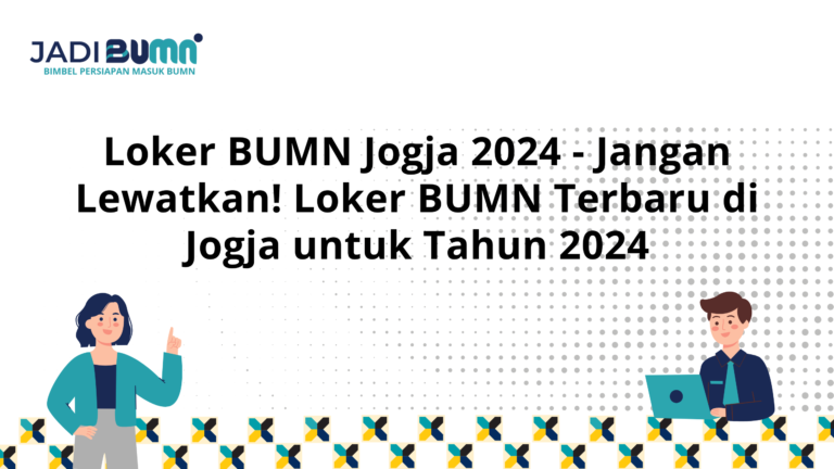 Loker BUMN Jogja 2024 – Jangan Lewatkan! Loker BUMN Terbaru di Jogja untuk Tahun 2024