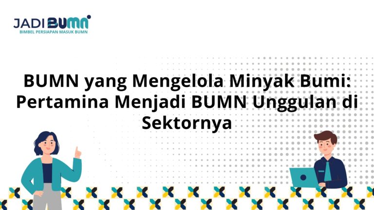 BUMN yang Mengelola Minyak Bumi