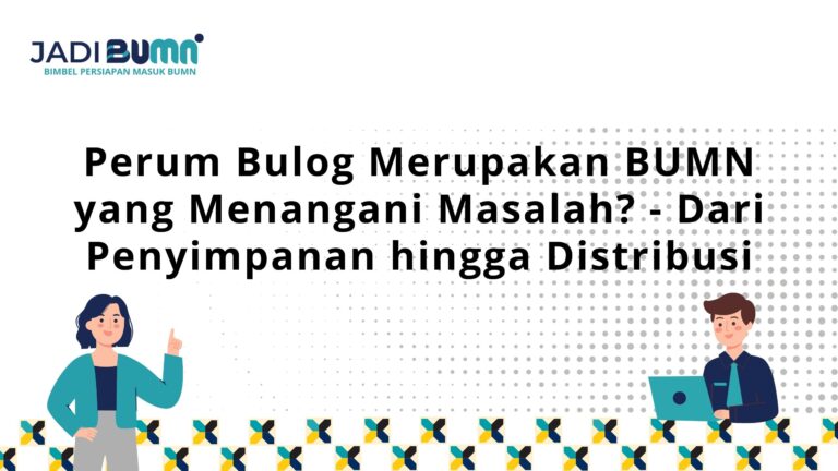 Perum Bulog Merupakan BUMN yang Menangani Masalah?