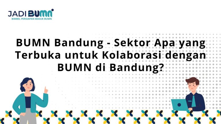 BUMN Bandung – Sektor Apa yang Terbuka untuk Kolaborasi dengan BUMN di Bandung?