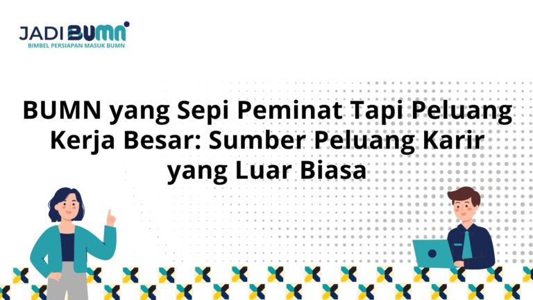 BUMN yang Sepi Peminat Tapi Peluang Kerja Besar