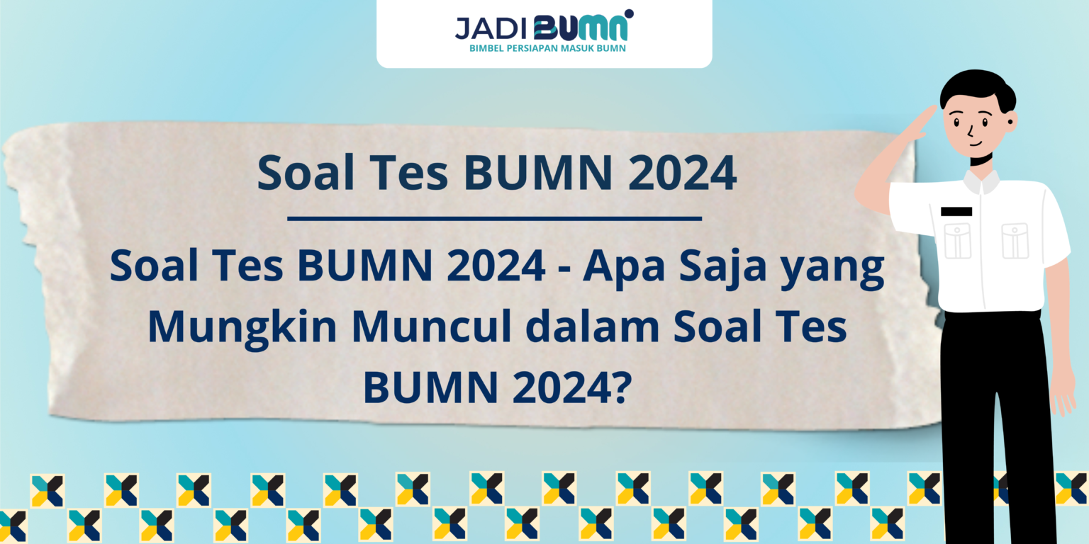 Apa Saja Yang Mungkin Muncul Dalam Soal Tes BUMN 2024?