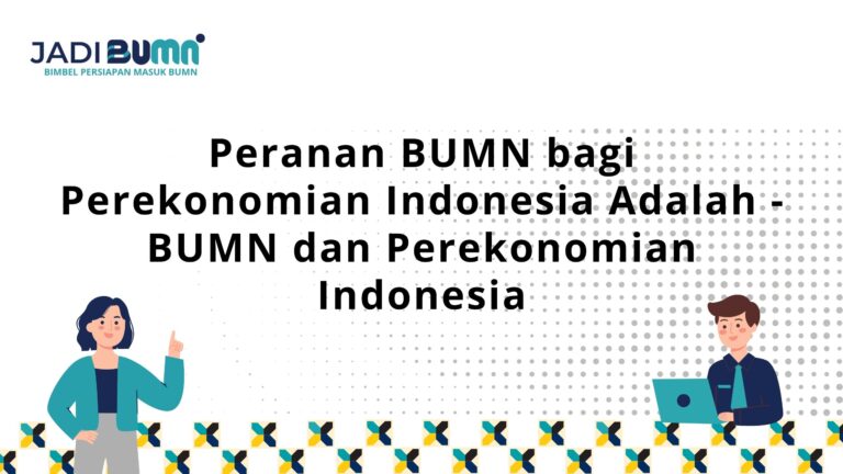 Peranan BUMN bagi Perekonomian Indonesia Adalah – BUMN dan Perekonomian Indonesia