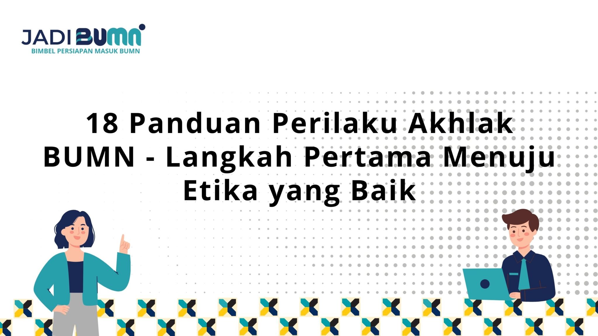 18 Panduan Perilaku Akhlak BUMN - Langkah Pertama Menuju ...