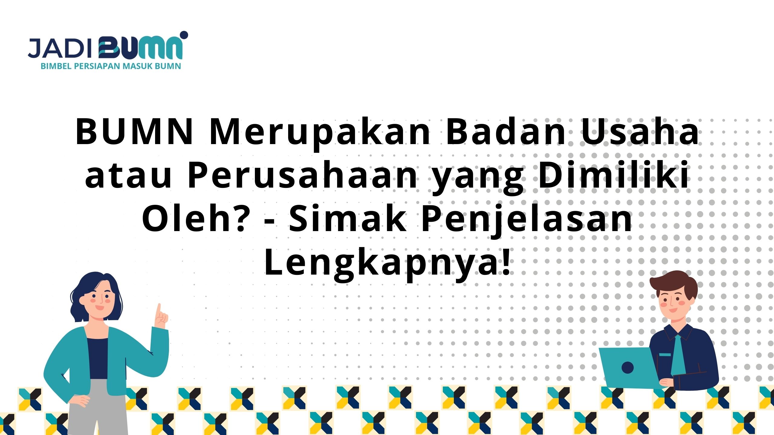 BUMN Merupakan Badan Usaha atau Perusahaan yang Dimiliki Oleh?