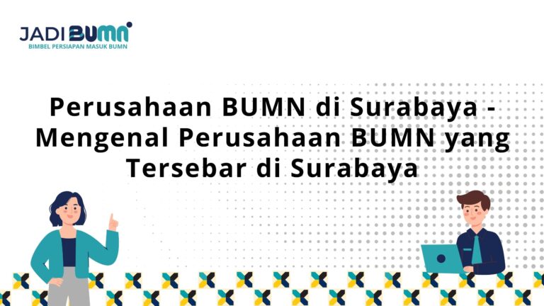 Perusahaan BUMN di Surabaya – Mengenal Perusahaan BUMN yang Tersebar di Surabaya