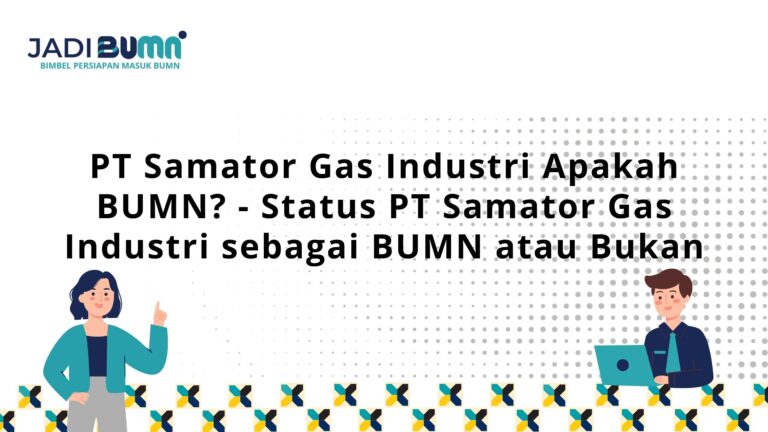 PT Samator Gas Industri Apakah BUMN? – Status PT Samator Gas Industri sebagai BUMN atau Bukan