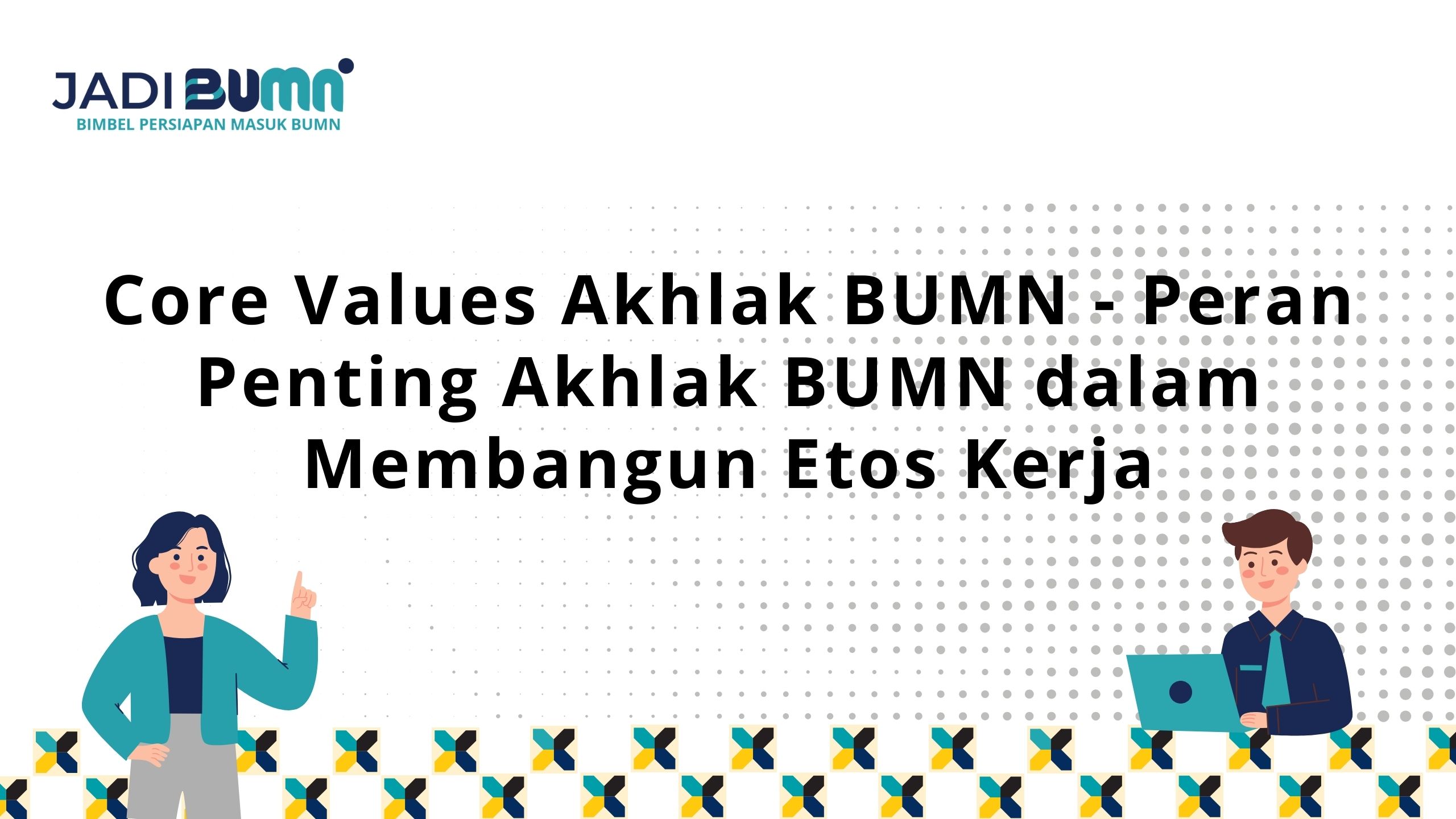 Core Values Akhlak BUMN - Peran Penting Akhlak BUMN dalam