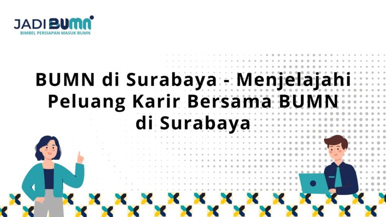 BUMN di Surabaya – Menjelajahi Peluang Karir Bersama BUMN di Surabaya