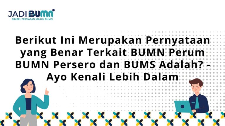 Berikut Ini Merupakan Pernyataan yang Benar Terkait BUMN Perum BUMN Persero dan BUMS Adalah?