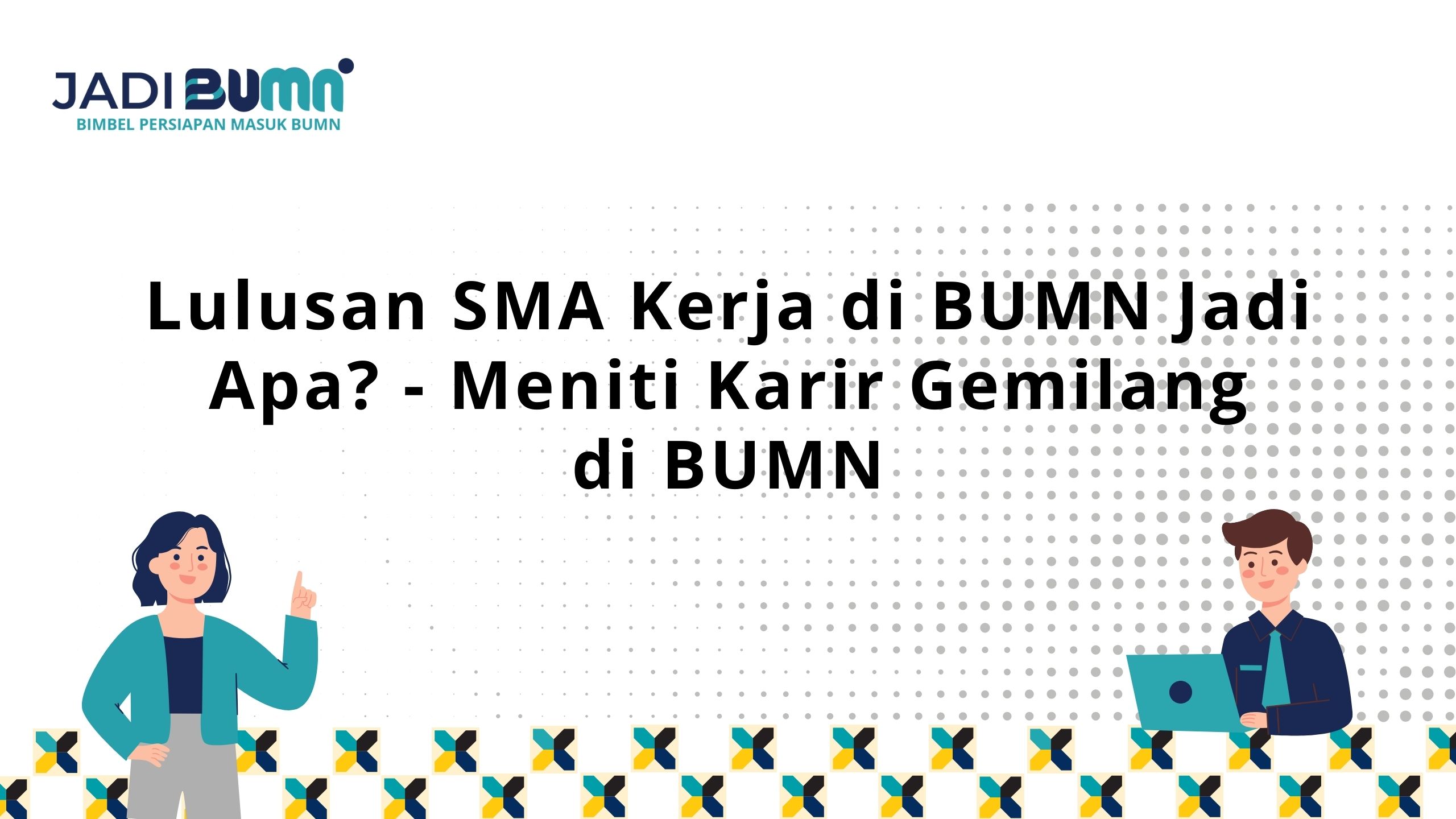 Lulusan SMA Kerja di BUMN Jadi Apa?