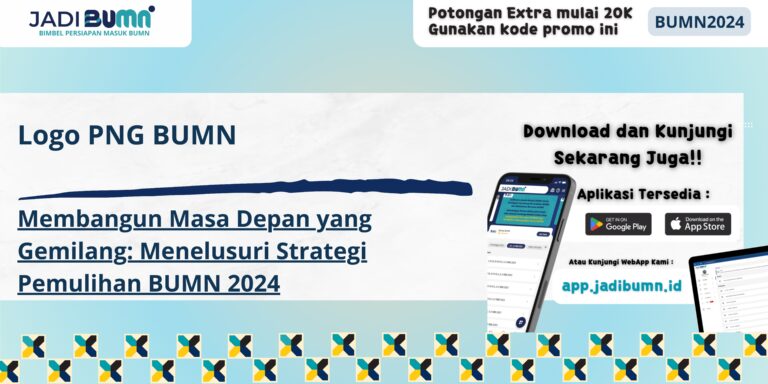 Logo PNG BUMN - Membangun Masa Depan yang Gemilang: Menelusuri Strategi Pemulihan BUMN 2024