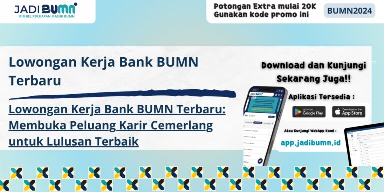 Lowongan Kerja Bank BUMN Terbaru - Lowongan Kerja Bank BUMN Terbaru: Membuka Peluang Karir Cemerlang untuk Lulusan Terbaik