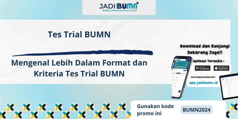 Tes Trial BUMN - Mengenal Lebih Dalam Format dan Kriteria Tes Trial BUMN