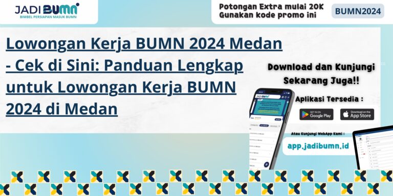 Lowongan Kerja BUMN 2024 Medan - Cek di Sini: Panduan Lengkap untuk Lowongan Kerja BUMN 2024 di Medan