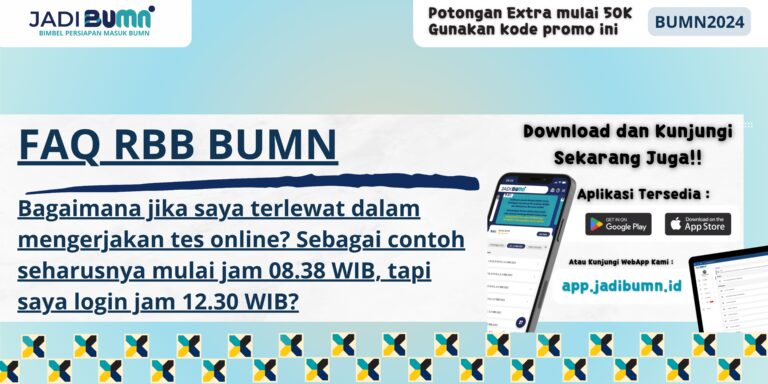 FAQ RBB BUMN - Bagaimana jika saya terlewat dalam mengerjakan tes online? Sebagai contoh seharusnya mulai jam 08.38 WIB, tapi saya login jam 12.30 WIB?