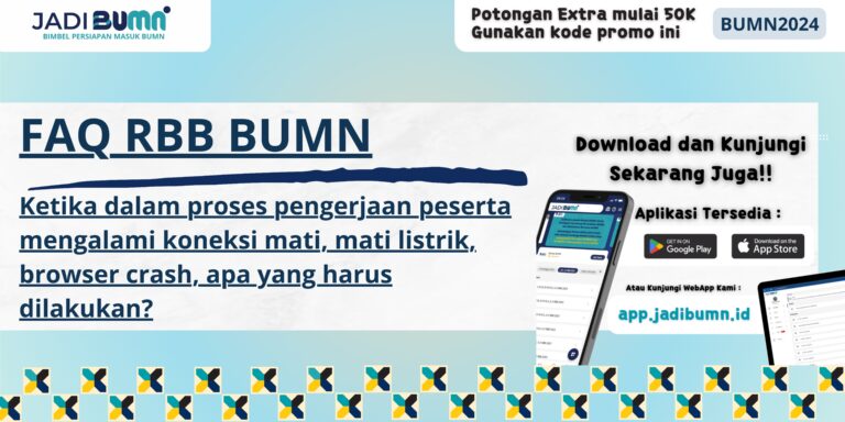 FAQ RBB BUMN - Ketika dalam proses pengerjaan peserta mengalami koneksi mati, mati listrik, browser crash, apa yang harus dilakukan?