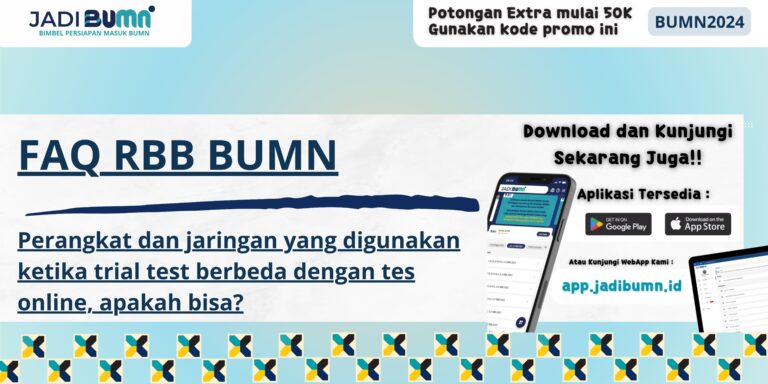 FAQ RBB BUMN - Perangkat dan jaringan yang digunakan ketika trial test berbeda dengan tes online, apakah bisa?