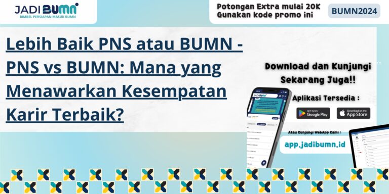 Lebih Baik PNS atau BUMN - PNS vs BUMN: Mana yang Menawarkan Kesempatan Karir Terbaik?