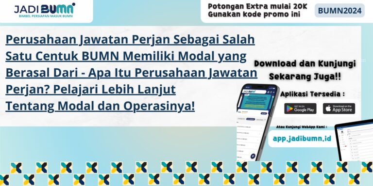 Perusahaan Jawatan Perjan Sebagai Salah Satu Centuk BUMN Memiliki Modal yang Berasal Dari - Apa Itu Perusahaan Jawatan Perjan? Pelajari Lebih Lanjut Tentang Modal dan Operasinya!