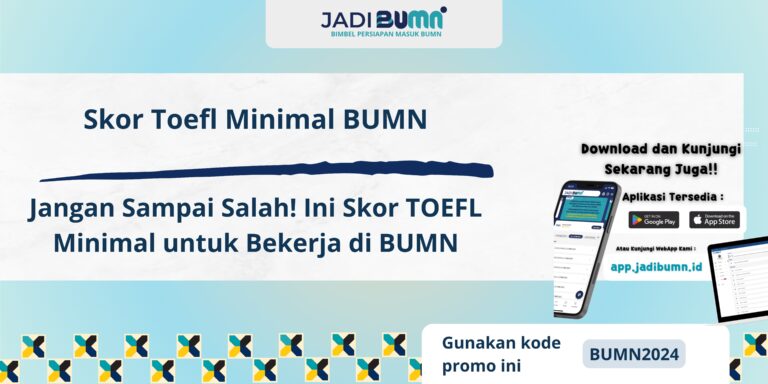 Skor Toefl Minimal BUMN - Jangan Sampai Salah! Ini Skor TOEFL Minimal untuk Bekerja di BUMN