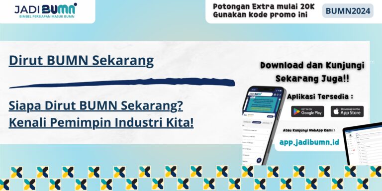 Dirut BUMN Sekarang - Siapa Dirut BUMN Sekarang? Kenali Pemimpin Industri Kita!