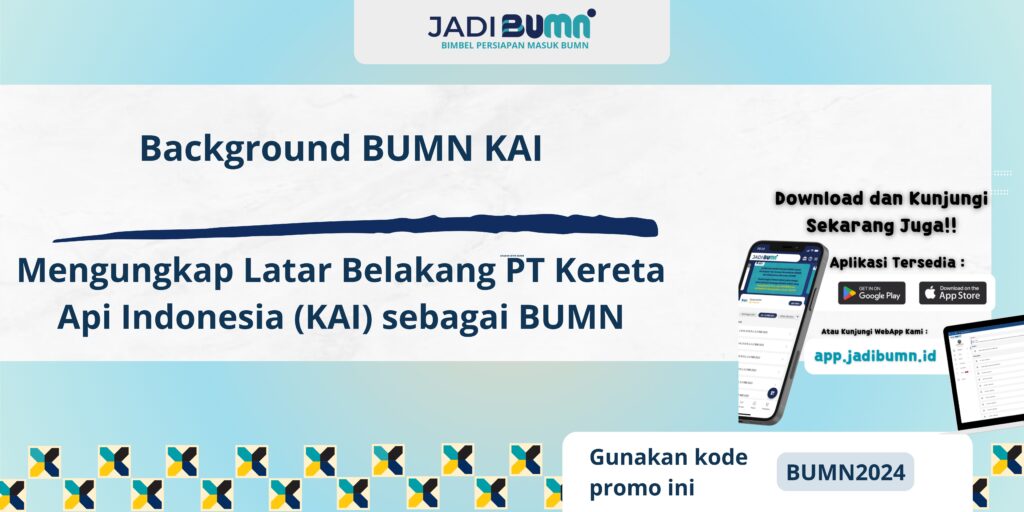 Background BUMN KAI - Mengungkap Latar Belakang PT Kereta Api Indonesia (KAI) sebagai BUMN