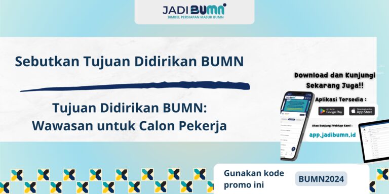 Sebutkan Tujuan Didirikan BUMN - Tujuan Didirikan BUMN: Wawasan untuk Calon Pekerja