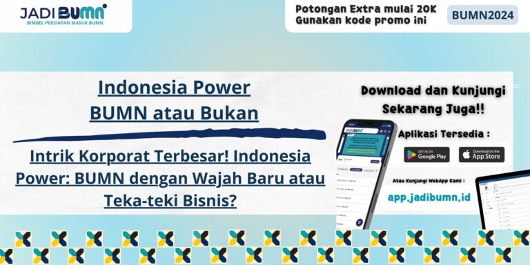 Indonesia Power BUMN atau Bukan - Intrik Korporat Terbesar! Indonesia Power: BUMN dengan Wajah Baru atau Teka-teki Bisnis?