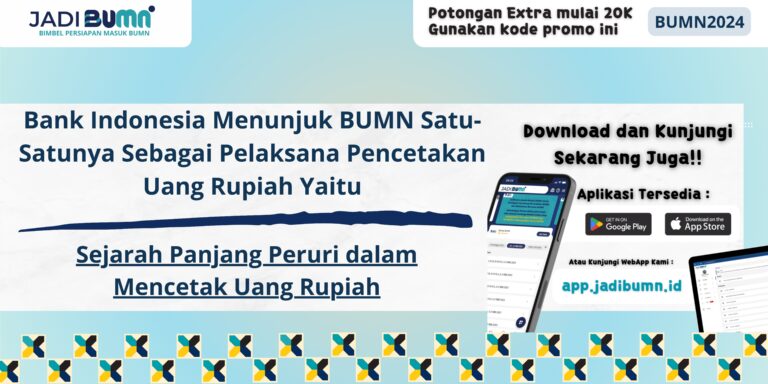 Bank Indonesia Menunjuk BUMN Satu-Satunya Sebagai Pelaksana Pencetakan Uang Rupiah Yaitu - Sejarah Panjang Peruri dalam Mencetak Uang Rupiah