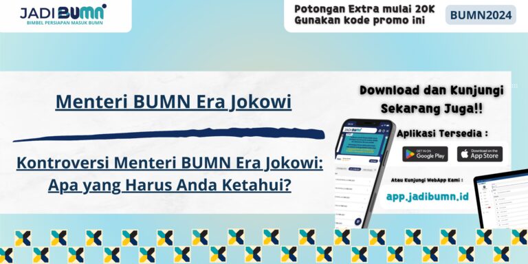 Menteri BUMN Era Jokowi - Kontroversi Menteri BUMN Era Jokowi: Apa yang Harus Anda Ketahui?