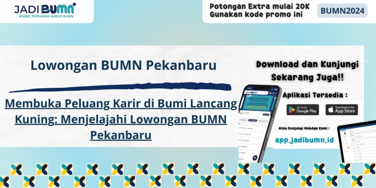 Lowongan BUMN Pekanbaru - Membuka Peluang Karir di Bumi Lancang Kuning: Menjelajahi Lowongan BUMN Pekanbaru