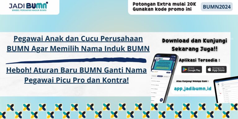 Pegawai Anak dan Cucu Perusahaan BUMN Agar Memilih Nama Induk BUMN - Heboh! Aturan Baru BUMN Ganti Nama Pegawai Picu Pro dan Kontra!