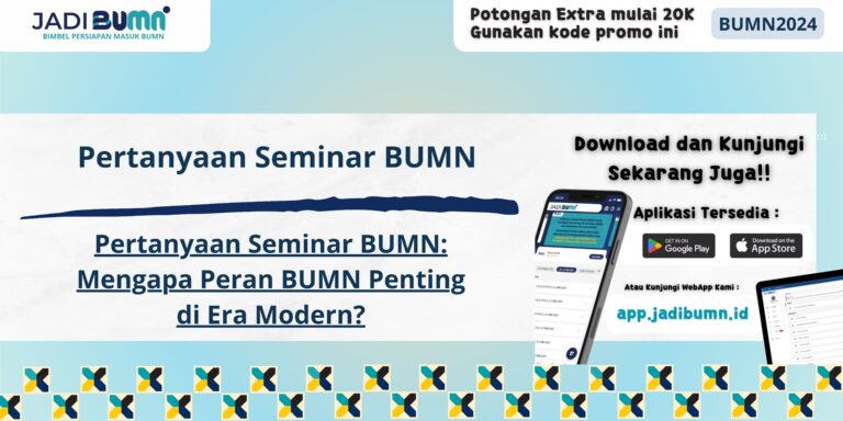 Pertanyaan Seminar BUMN - Pertanyaan Seminar BUMN: Mengapa Peran BUMN Penting di Era Modern?