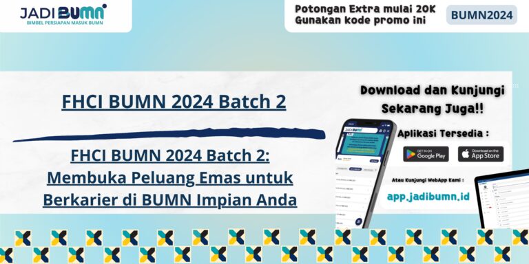 FHCI BUMN 2024 Batch 2 - FHCI BUMN 2024 Batch 2: Membuka Peluang Emas untuk Berkarier di BUMN Impian Anda